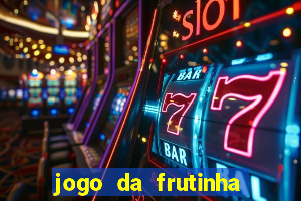 jogo da frutinha de ganhar dinheiro